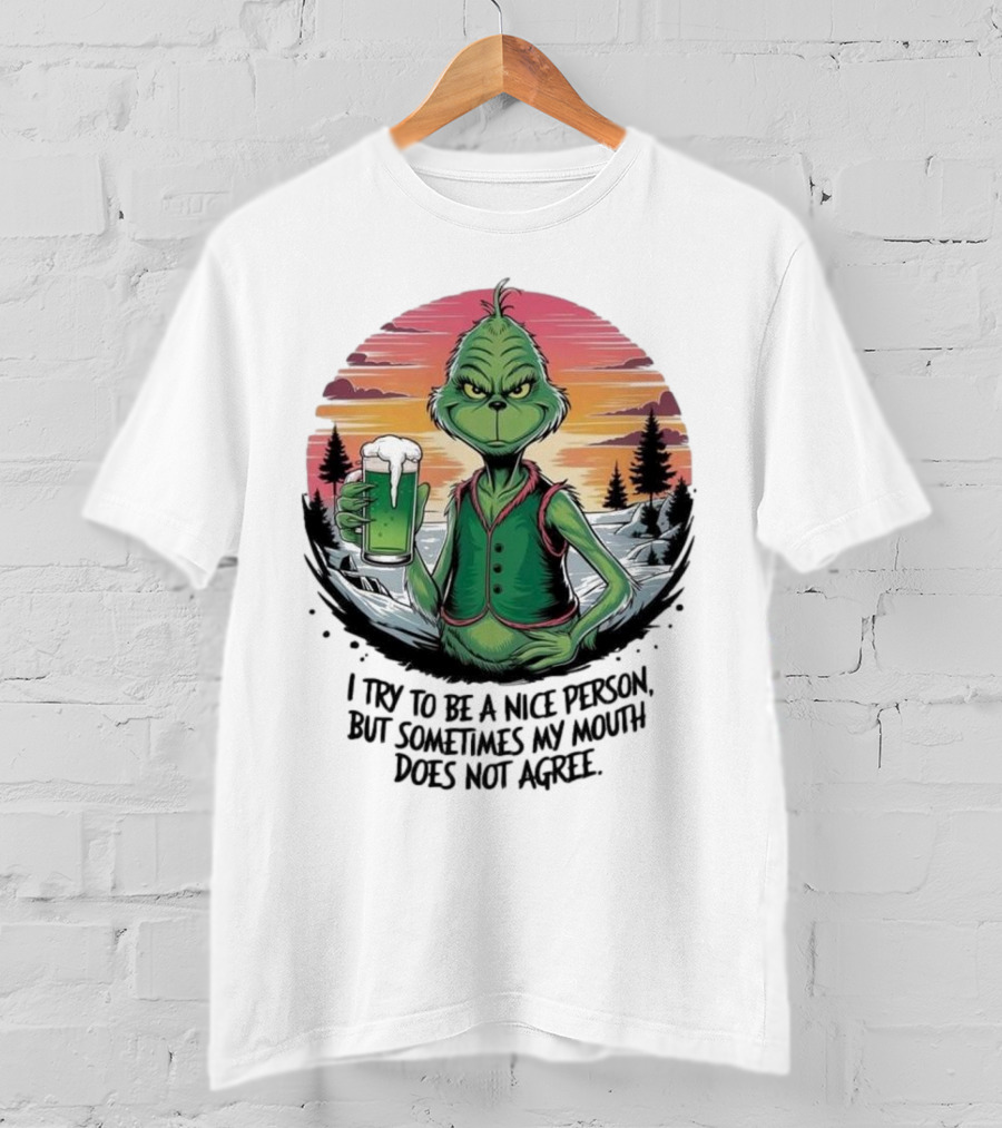 Grinch Holding Drink In Winter Scene I Try To Be A Nice Person But Sometimes My Mouth Does Not Agree T-Shirt