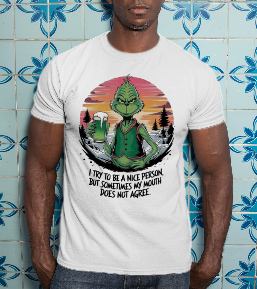 Grinch Holding Drink In Winter Scene I Try To Be A Nice Person But Sometimes My Mouth Does Not Agree T-Shirt