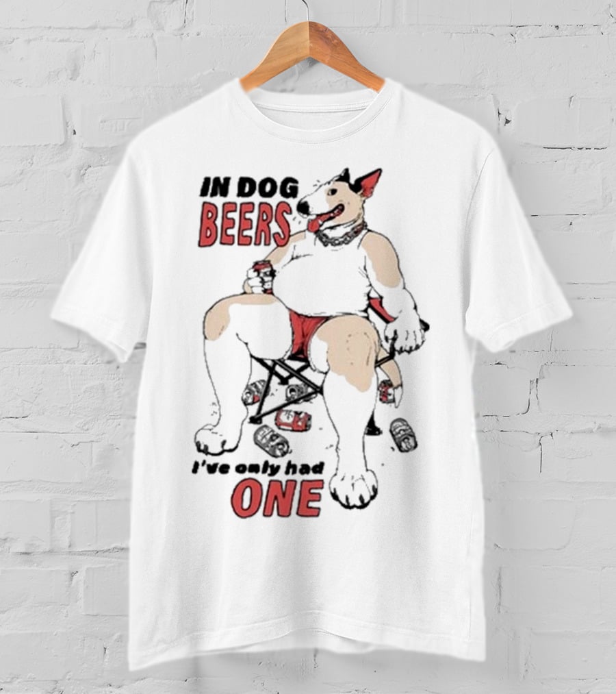 Gwendolynewood In Dog Beers I’ve Only Had One Beers One T-Shirt