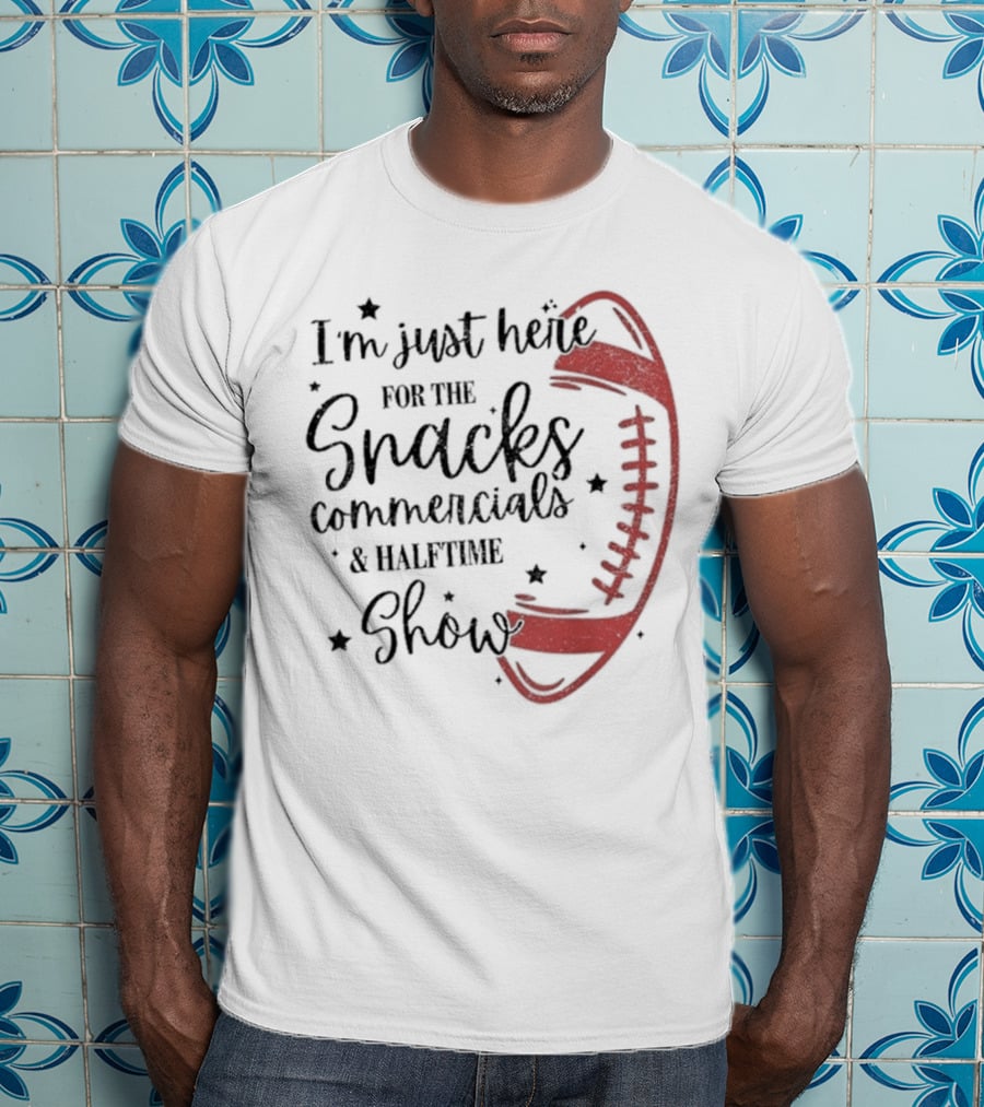 I'm Just Here For The Snacks Commercials & Halftime Show Football T-Shirt