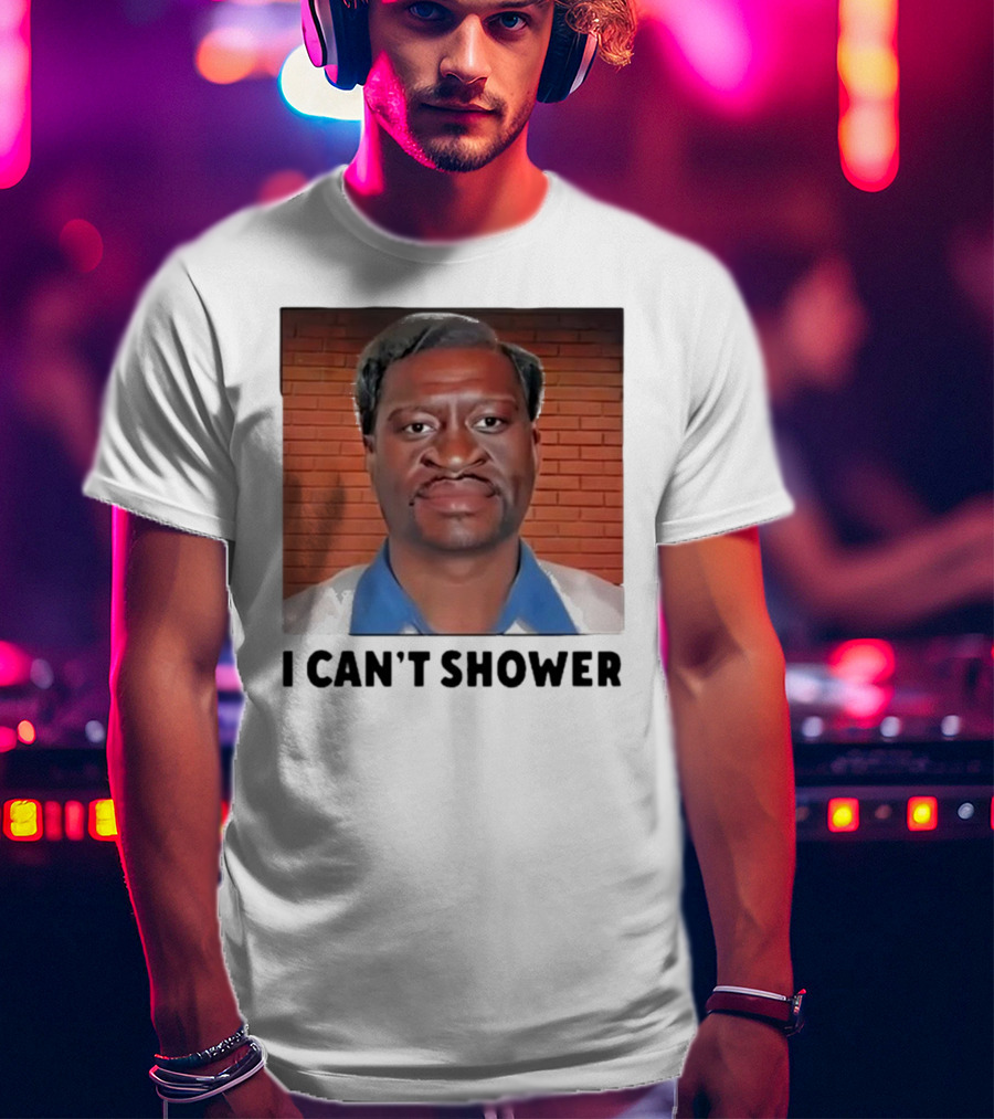 I Can’t Shower George Floyd T-Shirt