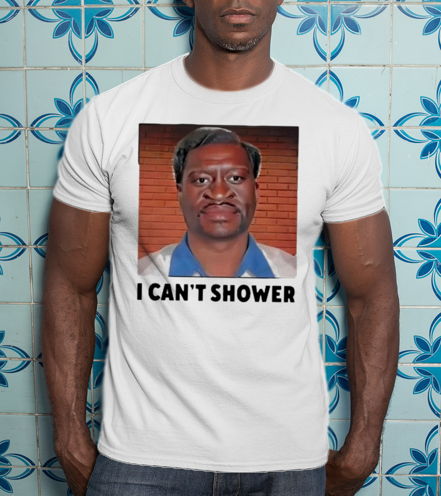 I Can’t Shower George Floyd T-Shirt