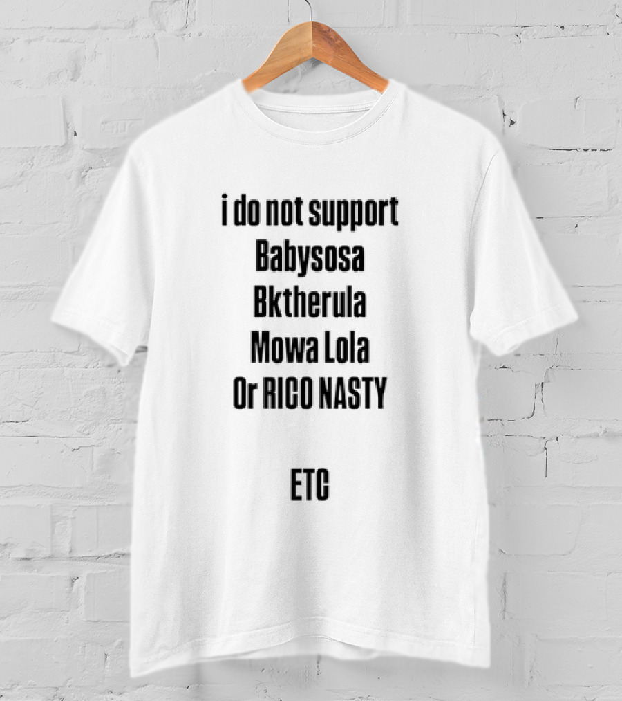 I Do Not Support Babysosa Bktherula Mowa Lola Or Rico Nasty T-Shirt