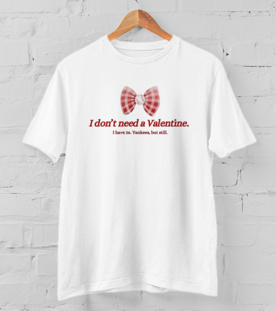 I Don’t Need A Valentine I Have 26 Yankees But Still Bow Tie T-Shirt