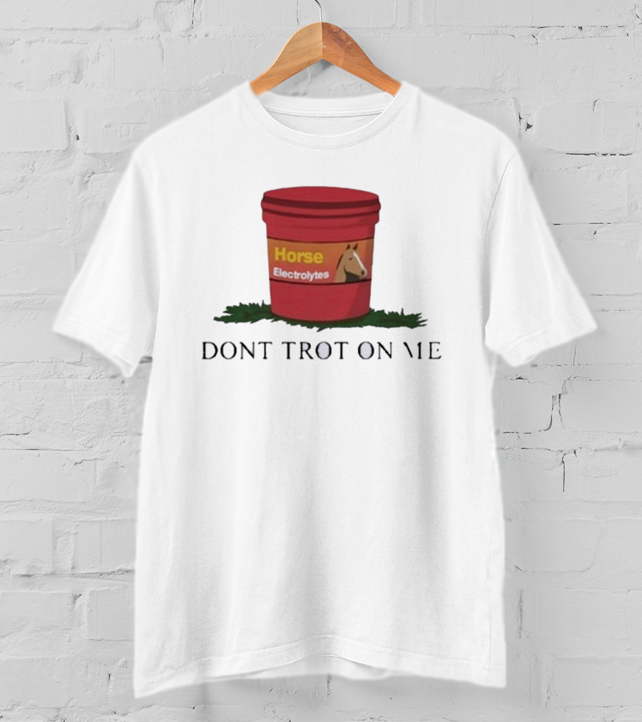 Horse Electrolytes Bucket Don't Trot On Me T-Shirt