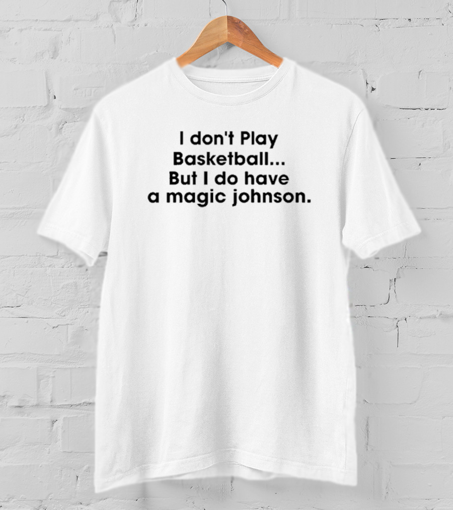 I Don’t Play Basketball But I Do Have A Magic Johnson Iconic Sports Wordplay T-Shirt