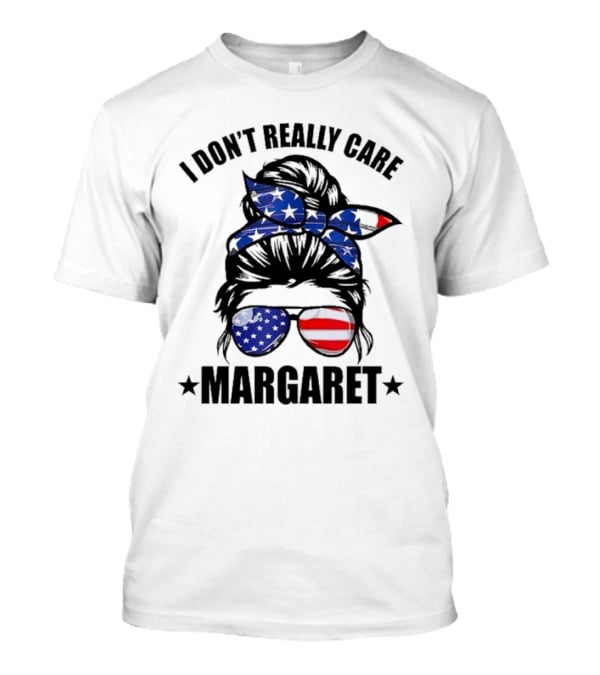 I Dont Really Care Margaret T-Shirt