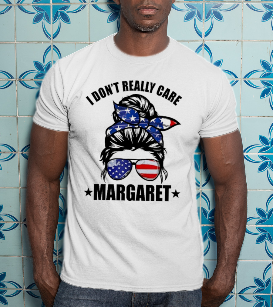 I Dont Really Care Margaret T-Shirt