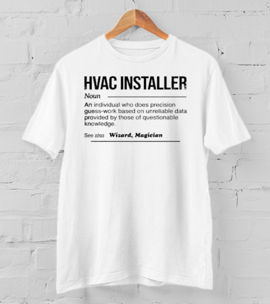 HVAC Installer Noun Precision Guess Work Based On Unreliable Data Provided By Those Questionable Knowledge T-Shirt