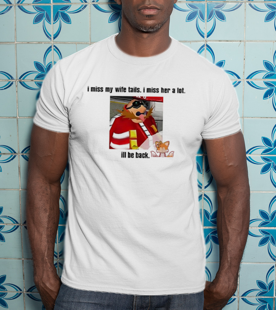 I Miss My Wife Tails I Miss Her A Lot I'll Be Back Gaming Meme T-Shirt