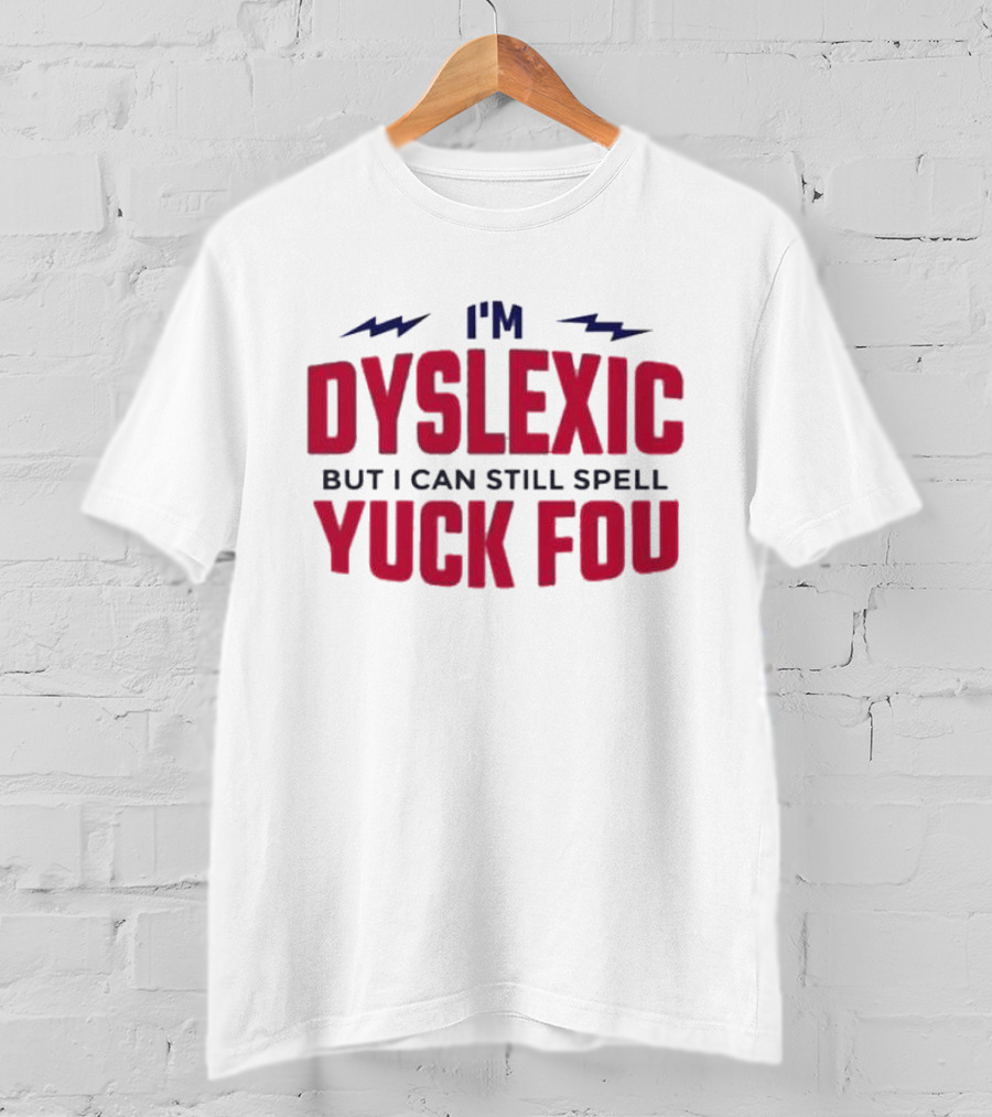 I'm Dyslexic But I Can Still Spell Yuck Fou Lightning T-Shirt
