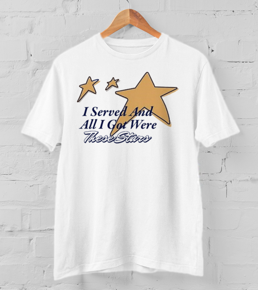 I Served And All I Got Were These Stars Gold Star Graphic T-Shirt