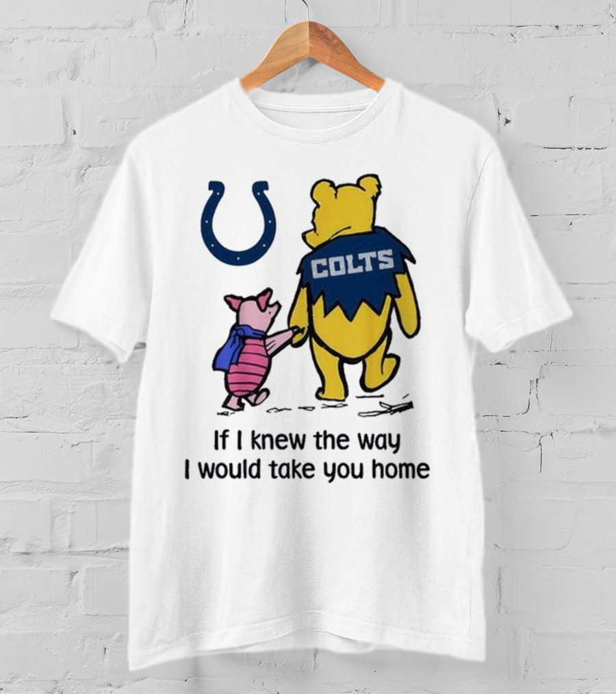 Indianapolis Colts Winnie The Pooh Piglet If I Knew The Way I Would Take You Home T-Shirt