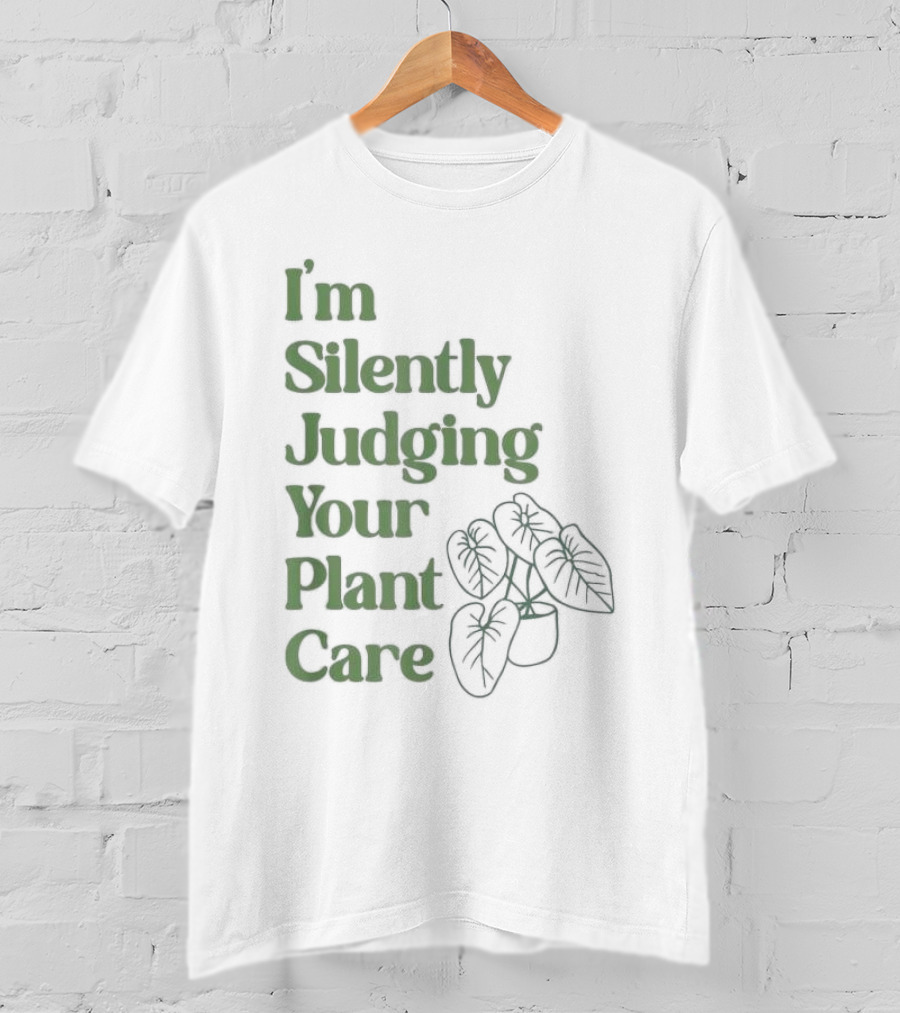 I’m Silently Judging Your Plant Care Houseplant Humor T-Shirt