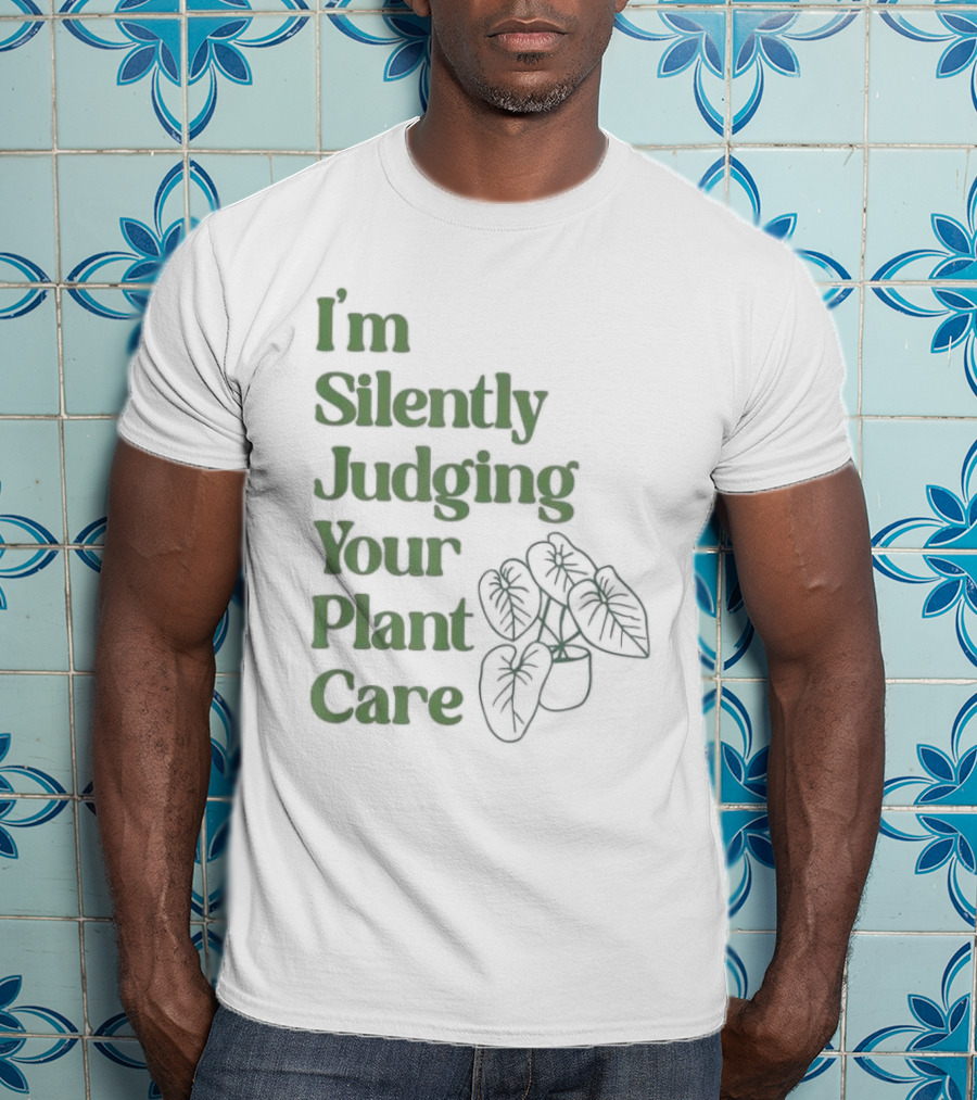 I’m Silently Judging Your Plant Care Houseplant Humor T-Shirt