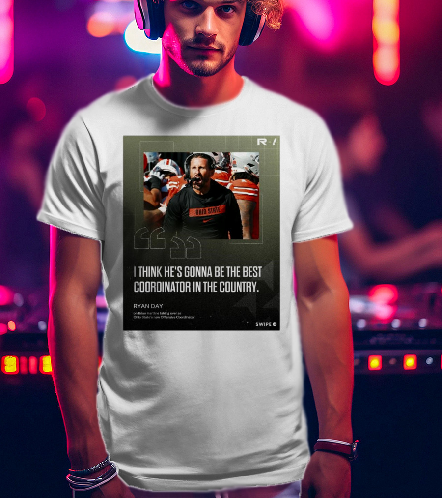 Ryan Day On Brian Hartline Ohio State Best Coordinator In The Country T-Shirt