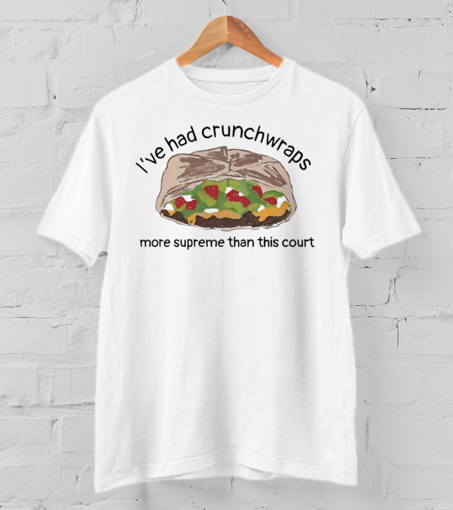 I've Had Crunchwraps More Supreme Than This Court T-Shirt