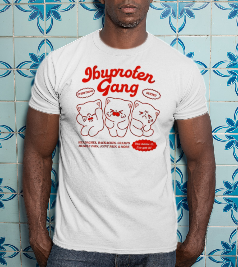 Ibuprofen Gang Headaches Backaches Cramps Muscle Pain Joint Pain & More Cute Bear Cartoon T-Shirt