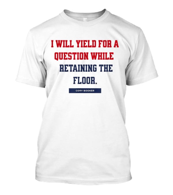 I Will Yield For A Question While Retaining The Floor Cory Booker T-Shirt