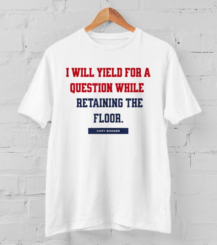 I Will Yield For A Question While Retaining The Floor Cory Booker T-Shirt