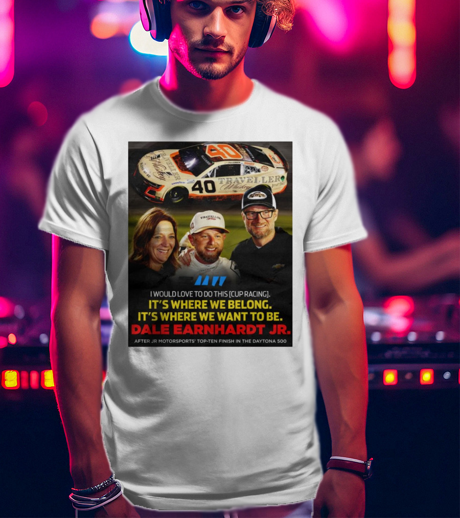 Traveller 40 Cup Racing Dale Earnhardt Jr It's Where We Belong T-Shirt