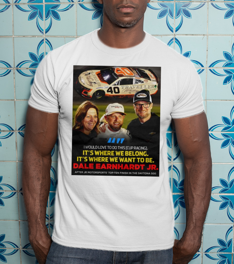 Traveller 40 Cup Racing Dale Earnhardt Jr It's Where We Belong T-Shirt
