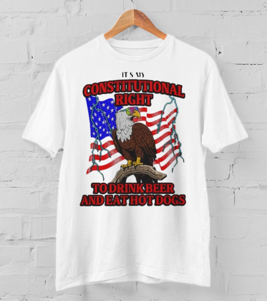 Constitutional Right Bald Eagle American Flag Drink Beer Eat Hot Dogs T-Shirt
