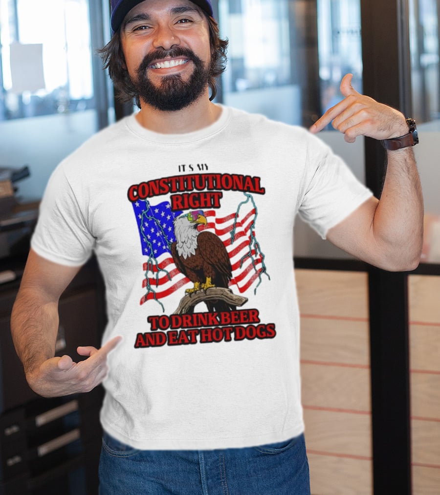 Constitutional Right Bald Eagle American Flag Drink Beer Eat Hot Dogs T-Shirt