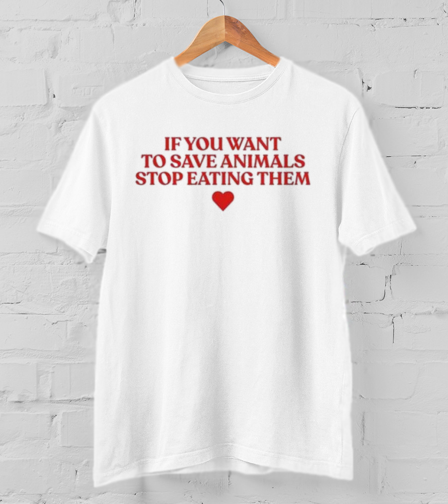 If You Want To Save Animals Stop Eating Them Red Heart Vegan Message T-Shirt