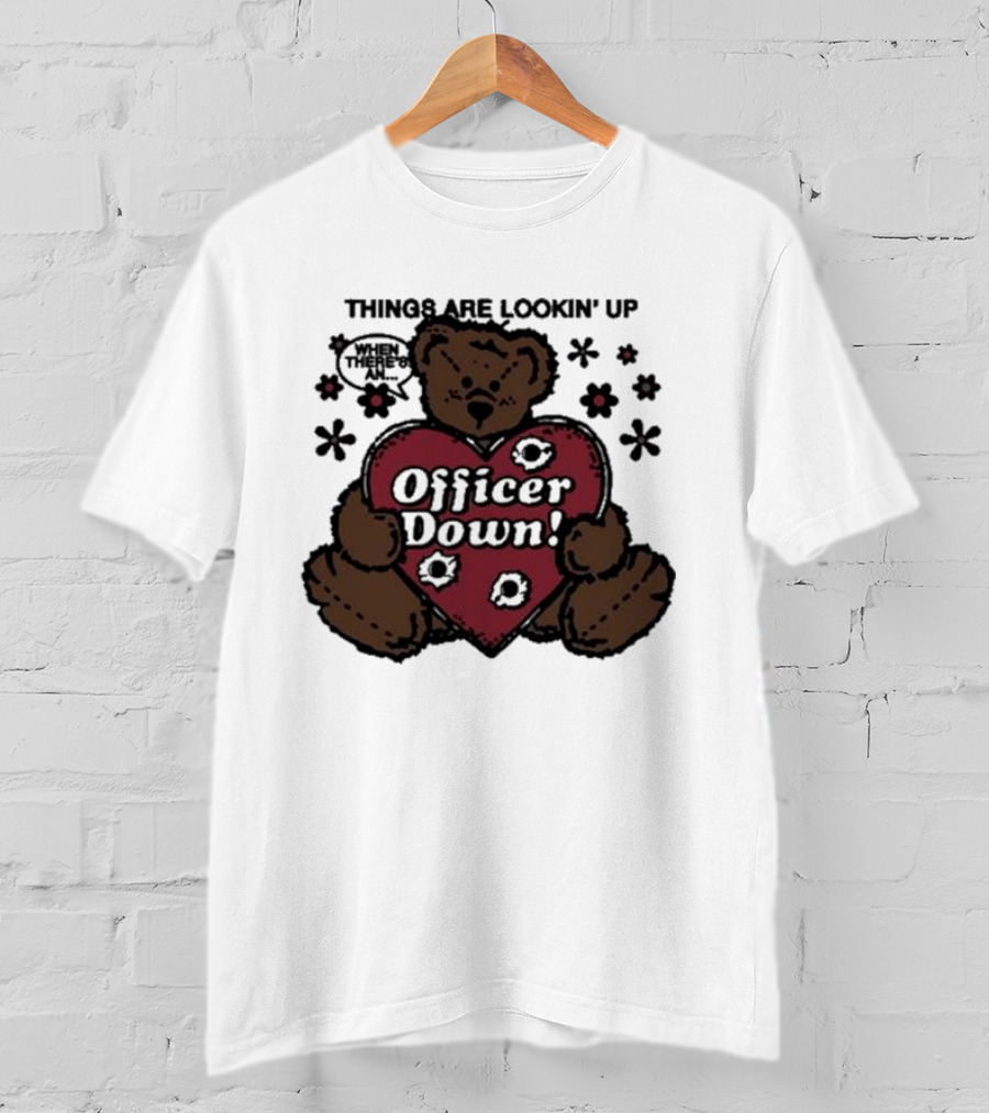 Kate Bush's Husband Things Are Lookin' Up Teddy Bear Officer Down T-Shirt