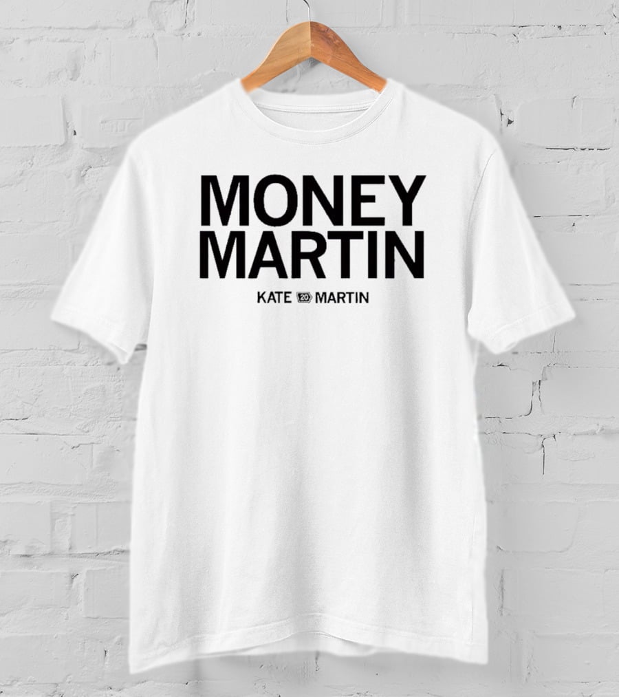 Money Martin Kate Martin T-Shirt