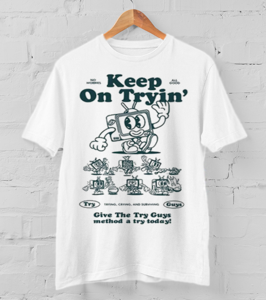 Keep On Tryin Give The Try Guys Method A Try Today Encouraging Cartoon Character T-Shirt