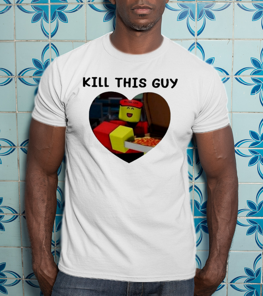 Kill This Guy Roblox Pizza Heart T-Shirt