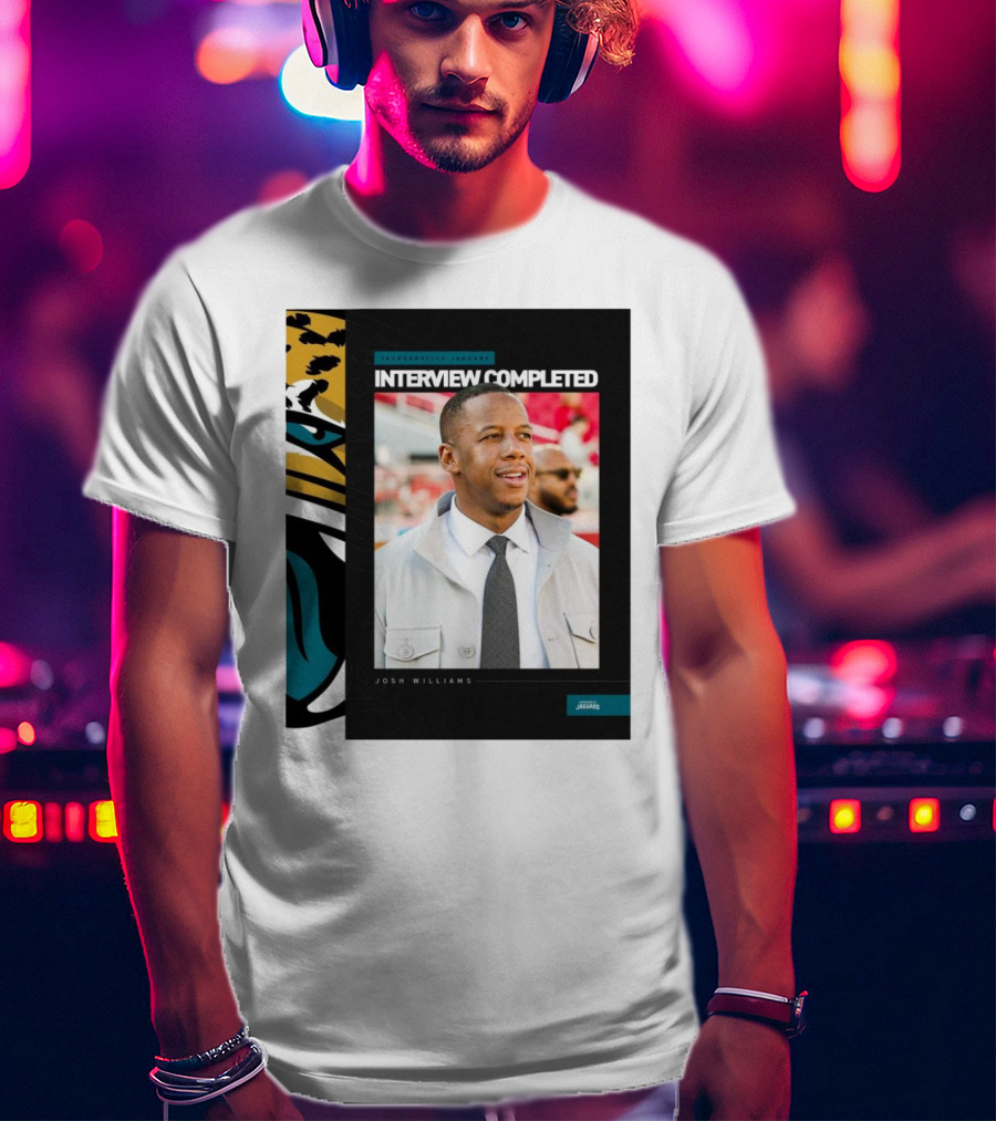 Jacksonville Jaguars Interview Completed Josh Williams General Manager Position T-Shirt