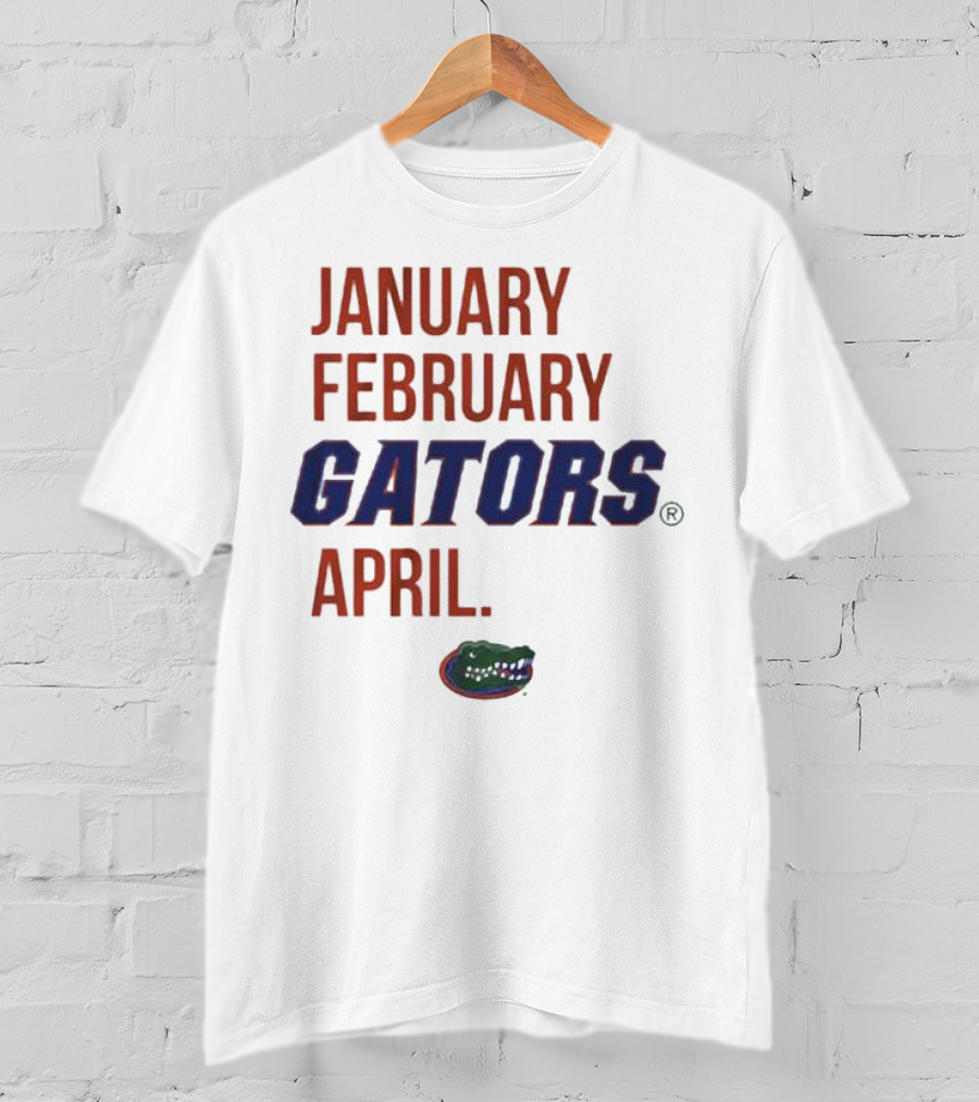 January February Gators April Gators T-Shirt