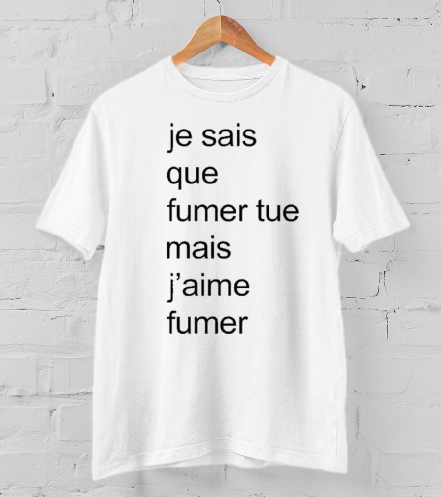 Je Sais Que Fumer Tue Mais J’aime Fumer Smoking Phrase T-Shirt