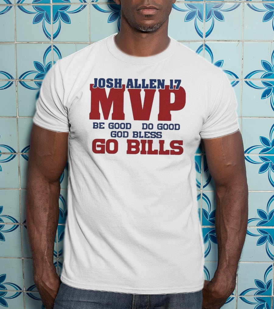 Josh Allen 17 MVP Be Good Do Good God Bless Go Bills T-Shirt