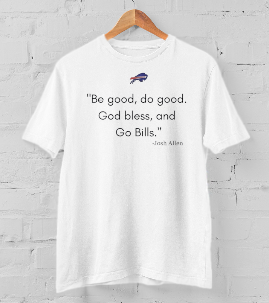 "Be Good Do Good God Bless And Go Bills Josh Allen" T-Shirt