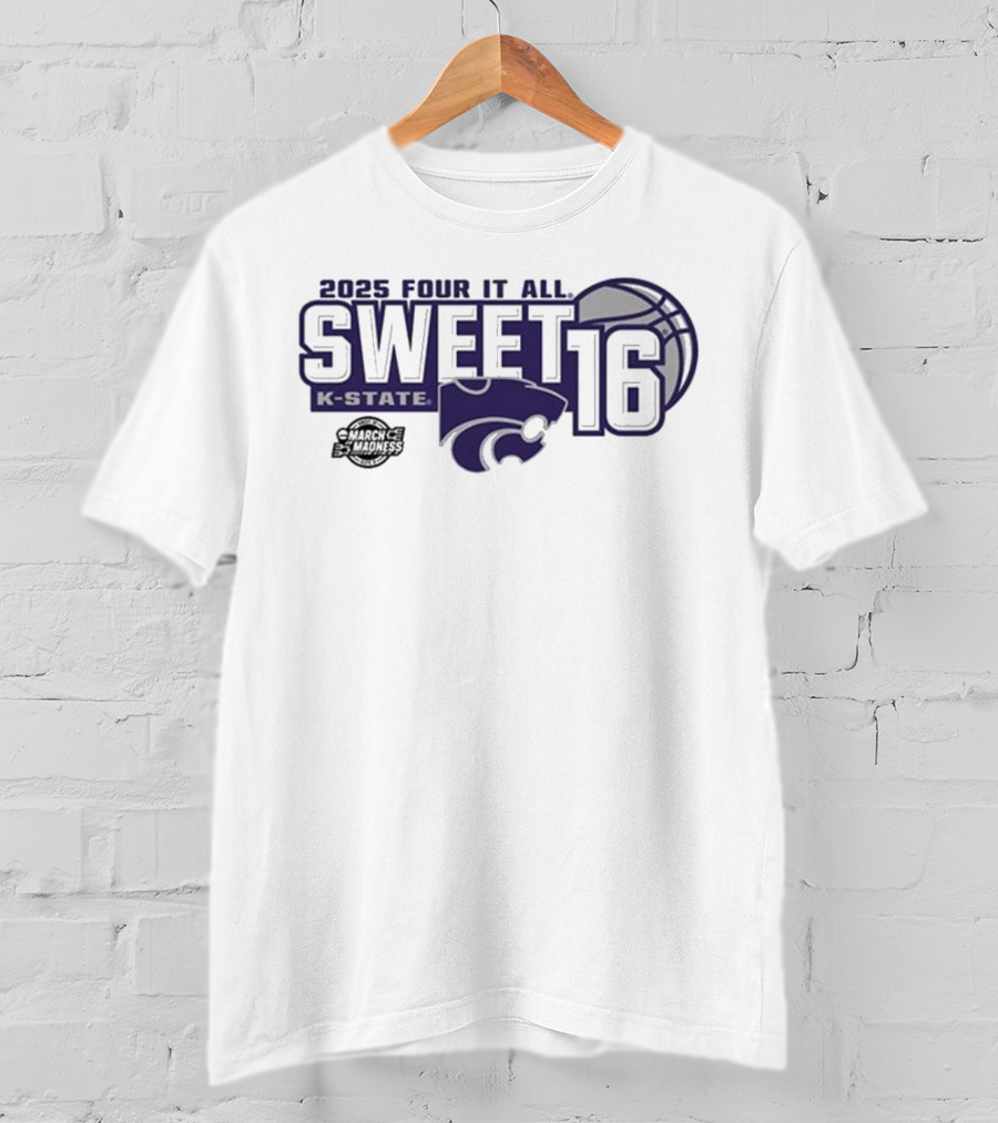 2025 Four It All K-State Wildcats Sweet 16 Basketball T-Shirt