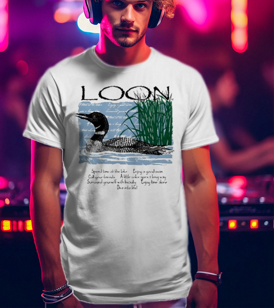 Advice From A Loon Spend Time At The Lake Enjoy A Good Swim Call Your Friends Enjoy Time Alone Dive Into Life T-Shirt