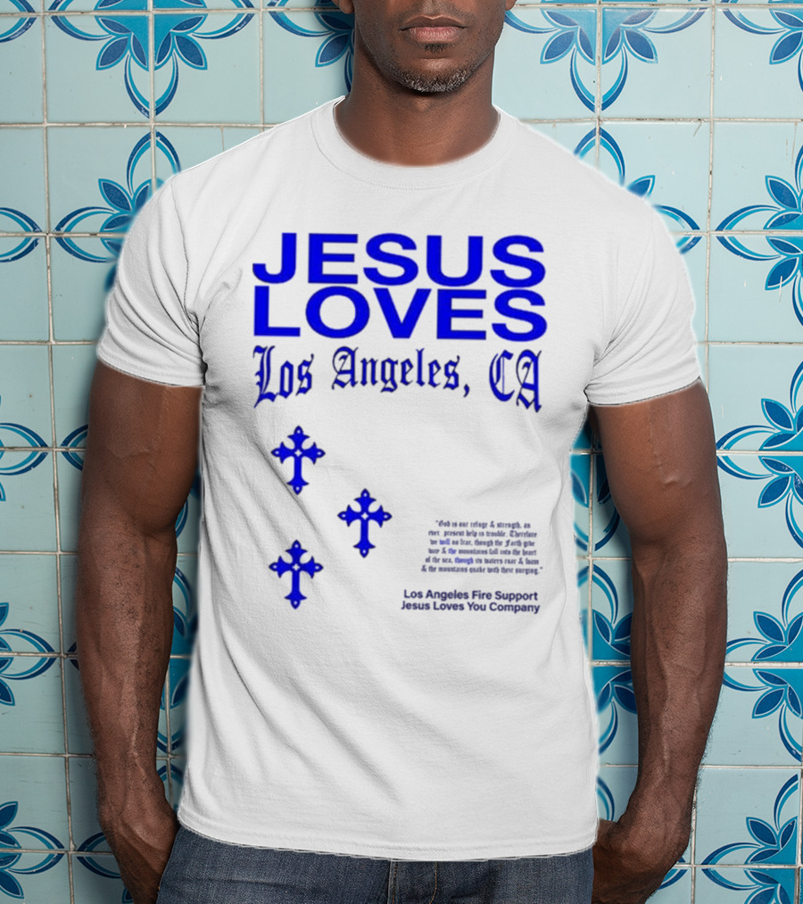 Jesus Loves Los Angeles CA Fire Support Crosses T-Shirt