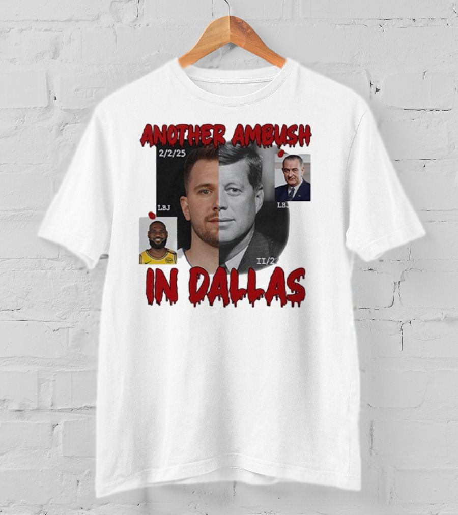Another Ambush In Dallas Luka Doncic John F Kennedy LBJ 2/2/25 T-Shirt