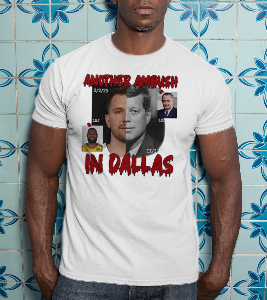 Another Ambush In Dallas Luka Doncic John F Kennedy LBJ 2/2/25 T-Shirt