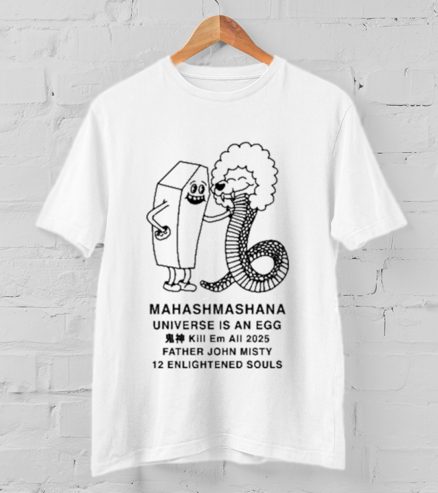 Mahashmashana Universe Is An Egg Kill Em All 2025 Father John Misty 12 Enlightened Souls T-Shirt