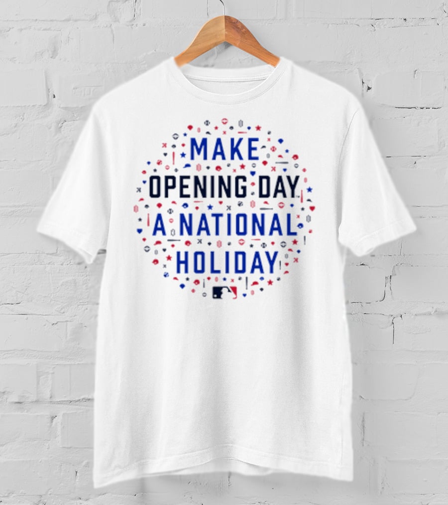 Make Opening Day A National Holiday Baseball MLB T-Shirt