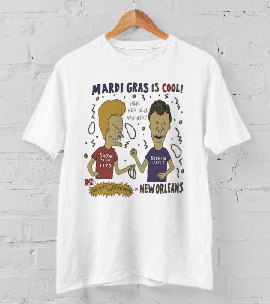 Mardi Gras Is Cool Beavis And Butthead Heh Heh Heh New Orleans T-Shirt