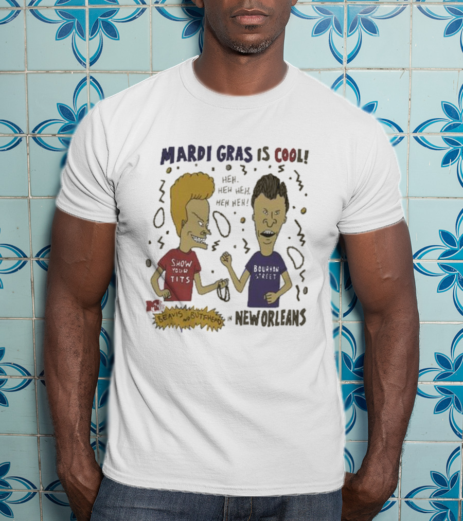 Mardi Gras Is Cool Beavis And Butthead Heh Heh Heh New Orleans T-Shirt