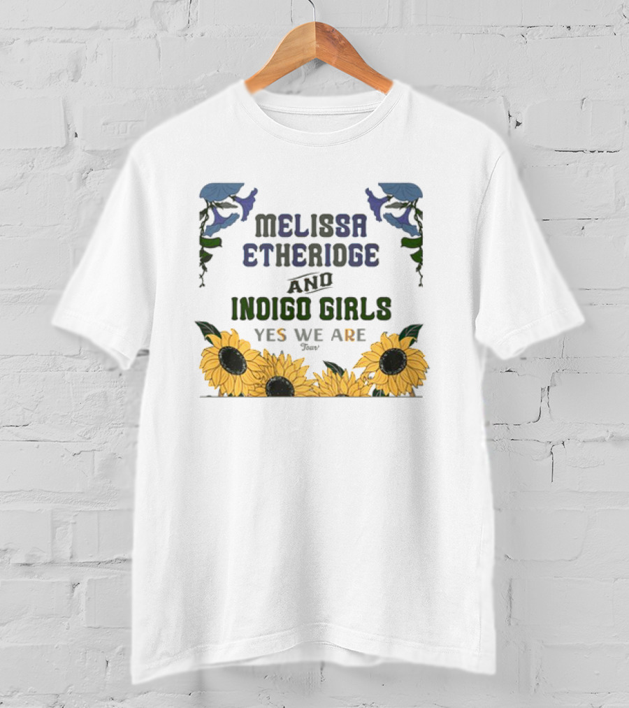 Melissa Etheridge And Indigo Girls Yes We Are 2025 Sunflowers And Flowers T-Shirt
