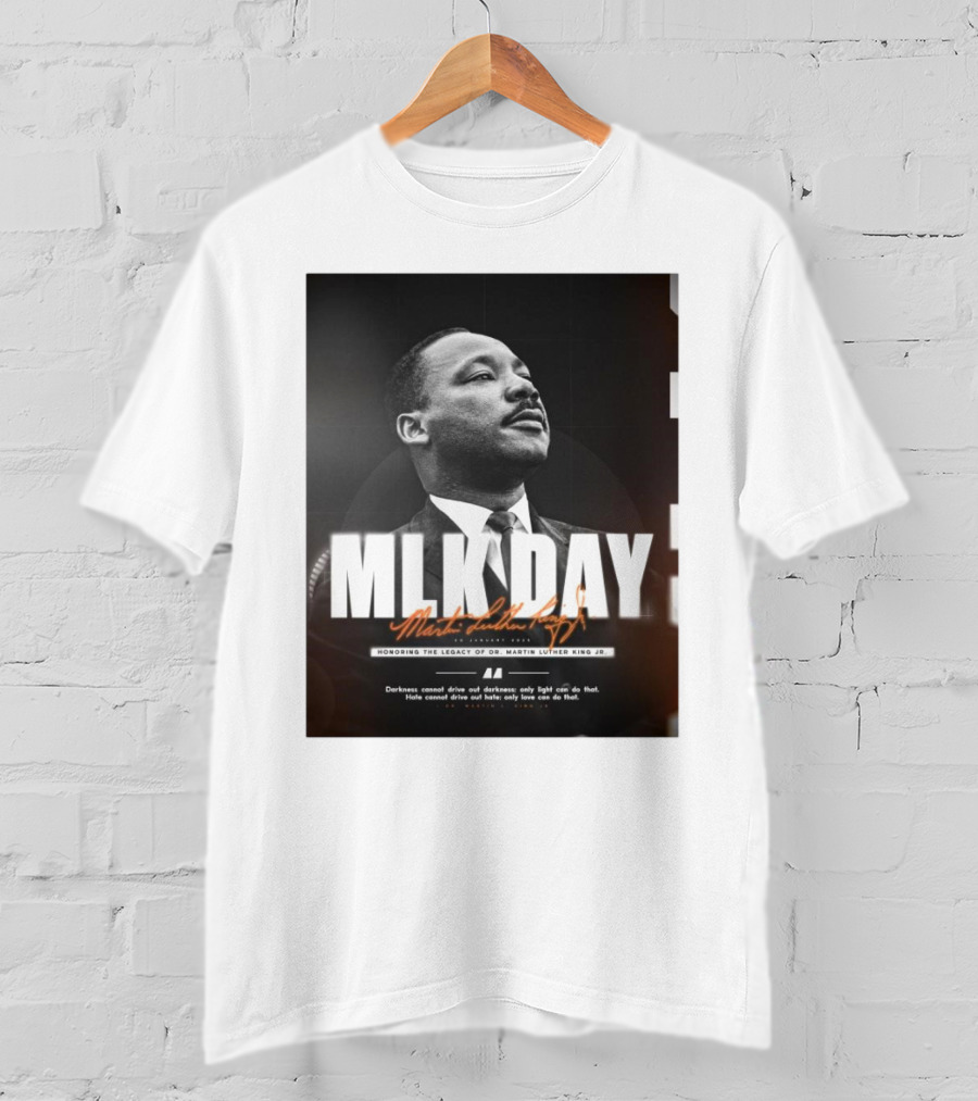 MLK Day Honoring The Legacy Of Dr. Martin Luther King Jr. Darkness Cannot Drive Out Darkness Only Light Can Do That T-Shirt