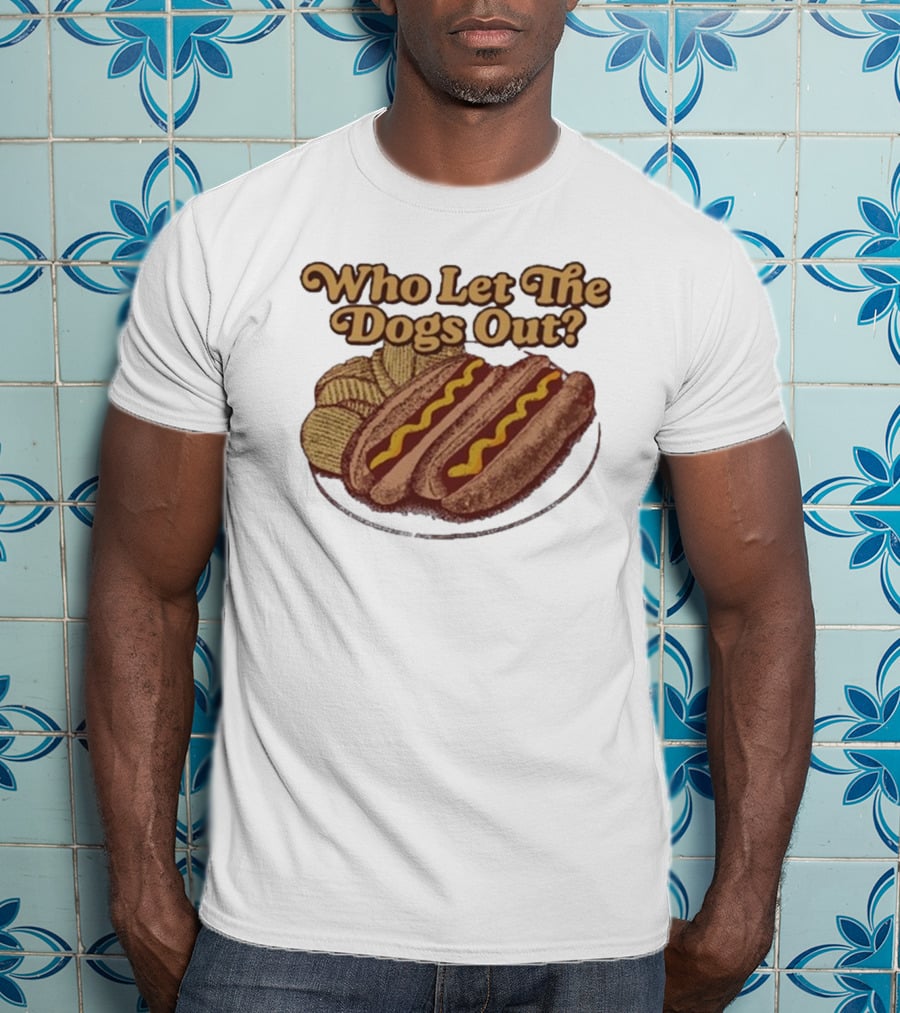 Who Let The Dogs Out Hotdog Middle Class Fancy T-Shirt